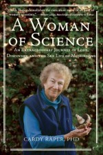 A Woman of Science: An Extraordinary Journey of Love, Discovery, and the Sex Life of Mushrooms - Cardy Raper, Remeline M.D. Damasco