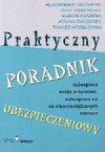 Praktyczny poradnik ubezpieczeniowy - Aleksander Daszewski, Anna D?Browska, Marcin Kawiński, Joanna Owczarek, Tomasz Wróblewski