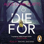 To Die For - Alice Clark-Platts, Penguin Audiobooks, Rachel Bavidge