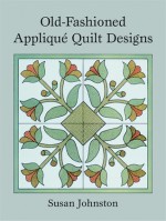 Old-Fashioned Appliqué Quilt Designs - Susan Johnston