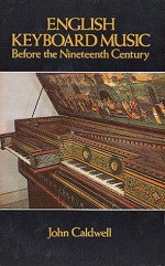 English Keyboard Music Before the Nineteenth Century - John Caldwell