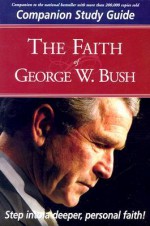 Faith Of George W Bush Study Guide: Companion Study Guide - Stephen Mansfield, Stephen Mansfield