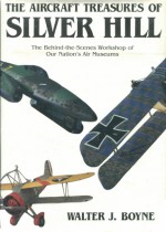 The Aircraft Treasures of Silver Hill: The Behind-The-Scenes Workshop of Our Nation's Air Museums - Walter J. Boyne