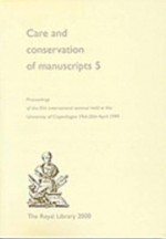 Care and Conservation of Manuscripts 5: Proceedings of the Fifth International Seminar Held at the University of Copenhagen 19th-20th April 1999 - Gillian Fellows-Jensen