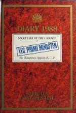 Diary 1988: Secretary of the Cabinet Sir Humphrey Appleby K.C.B - Jonathan Lynn, Antony Jay