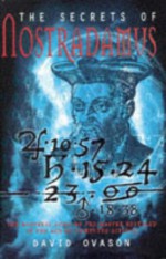 The Secrets of Nostradamus: The Medieval Code of the Master Revealed in the Age of Computer Science - David Ovason