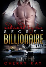 Seduced By The Secret Billionaire (A Billionaire BWWM Romance) - Cherry Kay