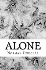 Alone: (Norman Douglas Classics Collection) - Norman Douglas