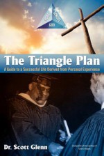 The Triangle Plan: A Guide to a Successful Life Derived from Personal Experience - Scott Glenn