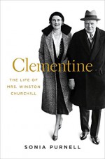 Clementine: The Life of Mrs. Winston Churchill - Sonia Purnell