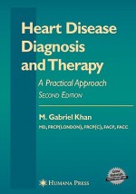 Heart Disease Diagnosis And Therapy: A Practical Approach (Contemporary Cardiology) (Contemporary Cardiology) - M. Gabriel Khan