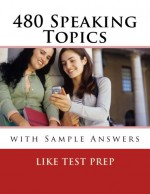 480 Speaking Topics with Sample Answers: 120 Speaking Topics Book 4 (Volume 4) - LIKE Test Prep