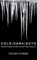 Cold Dark Keto: Winter Simulation for Optimal Health - Steven Thomas