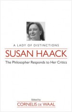 Susan Haack: A Lady of Distinction-The Philosopher Responds to Her Critics - Cornelis De Waal