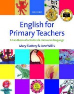 English for Primary Teachers: A Handbook of Activities & Classroom Language - Mary Slattery, Jane Willis