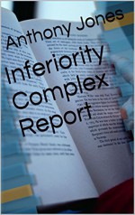 Inferiority Complex Report - Anthony Jones