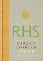 RHS Garden Problem Solver (Royal Horticultural Society Handbooks) - The Royal Horticultural Society