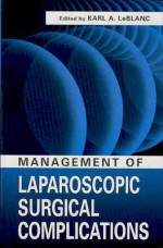 Management of Laparoscopic Surgical Complications - Leblanc, Karl LeBlanc