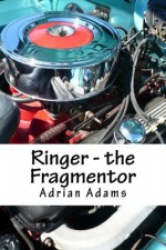 Ringer - the Fragmentor - Adrian Adams