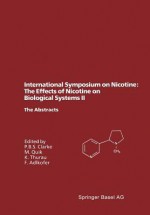 International Symposium on Nicotine: The Effects of Nicotine on Biological Systems II: Satellite Symposium of the Xiith International Congress of Pharmacology, Montreal, Canada, July 21 24, 1994. the Abstracts - P.B.S. Clarke, K. Thurau, M. Quik