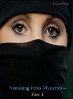 Vanishing Penis Mysteries - Part 1 - An Erotic Paranormal Romance - Trisha Frost