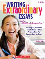 Writing Extraordinary Essays: Every Middle Schooler Can!: Strategies, Lessons, and Rubrics - Plus Proven Tips for Succeeding on Tests - David Finkle