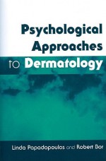 Psychological Approaches to Dermatology - Linda Papadopoulos, Robert Bor