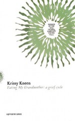 Eating My Grandmother: A Grief Cycle - Krissy Kneen