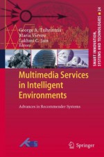 Multimedia Services in Intelligent Environments: Advances in Recommender Systems (Smart Innovation, Systems and Technologies) - George A. Tsihrintzis, Maria Virvou, Lakhmi C. Jain