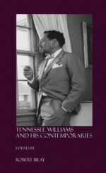 Tennessee Williams and His Contemporaries - Robert Bray