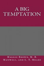 A Big Temptation - Maggie Brown, M.B. Manwell, L.T. Meade