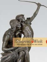 Shaping the West: American Sculptors of the 19th Century - Thayer Tolles, Thayer Tolles, Peter Hassrick, Andrew Walker, Sarah H. Boehme, Peter H. Hassrick, Sarah Boehme