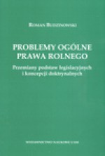 Problemy ogólne prawa rolnego Przemiany podstaw legislacyjnych i koncepcji doktrynalnych - Roman Budzinowski