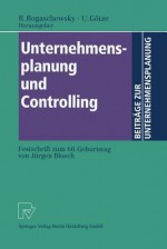 Unternehmensplanung und Controlling: Festschrift zum 60. Geburtstag von Jürgen Bloech - Ronald Bogaschewsky, Uwe Götze