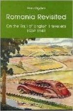 Romania Revisited: On the Trail of English Travellers, 1602-1941 - Alan Ogden