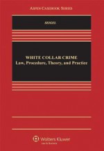 White Collar Crime: Law, Procedure, Theory, and Practice (Aspen Casebooks) - Siegel, Michael L. Seigel