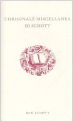 L'originale miscellanea di Schott - Ben Schott, Laura Grandi, Stefano Tettamanti