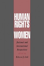 Human Rights of Women: National and International Perspectives (Pennsylvania Studies in Human Rights) - Rebecca J. Cook