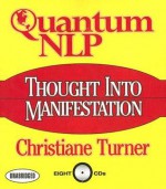 Quantum NLP: Thought Into Manifestation - Christiane Turner, Gildan Assorted Authors