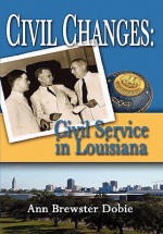 Civil Changes: Civil Service in Louisiana - Ann Brewster Dobie