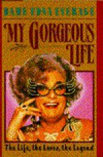 My Gorgeous Life: The Life, the Loves, the Legend - Dame Edna Everage