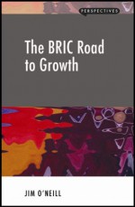 The BRIC Road to Growth (Perspectives) - Jim O'Neill