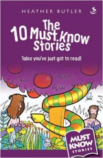 The 10 Must Know Stories: Tales You've Just Got to Read! - Heather Butler