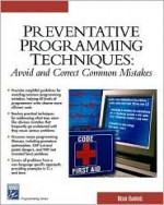 Preventative Programming Techniques: Avoid and Correct Common Mistakes - Brian Hawkins