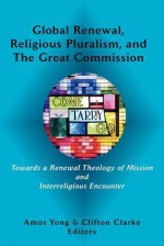 Global Renewal, Religious Pluralism, and the Great Commission - Amos Yong