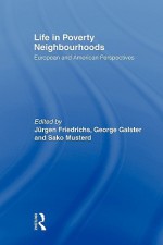 Life in Poverty Neighbourhoods - Jürgen Friedrichs, George Galster, Sako Musterd