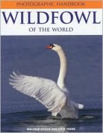 Wildfowl Of The World (Photographic Handbook Series) - Malcolm Ogilvie, Steve Young