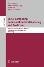 Social Computing, Behavioral Cultural Modeling And Prediction: 4th International Conference, Sbp 2011, College Park, Md, Usa, March 29 31, 2011. ... Applications, Incl. Internet/Web, And Hci) - John Salerno, Shanchieh Jay Yang, Dana Nau, Sun-Ki Chai