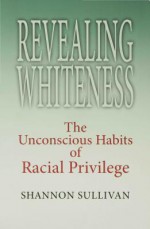 Revealing Whiteness - Shannon Sullivan