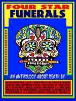 Four Star Funerals: An Anthology About Death - Ann Barrington, David Davis, Patricia Holland, Melissa Russell Deur, Deborah J. Lightfoot, Martha Moore, Kathryn Lay, Diane Roberts, B.J. Stone, Cecile Odell, David R. Davis